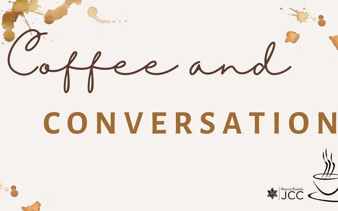 Coffee and Conversation at the JCC – Keep this conversation going!