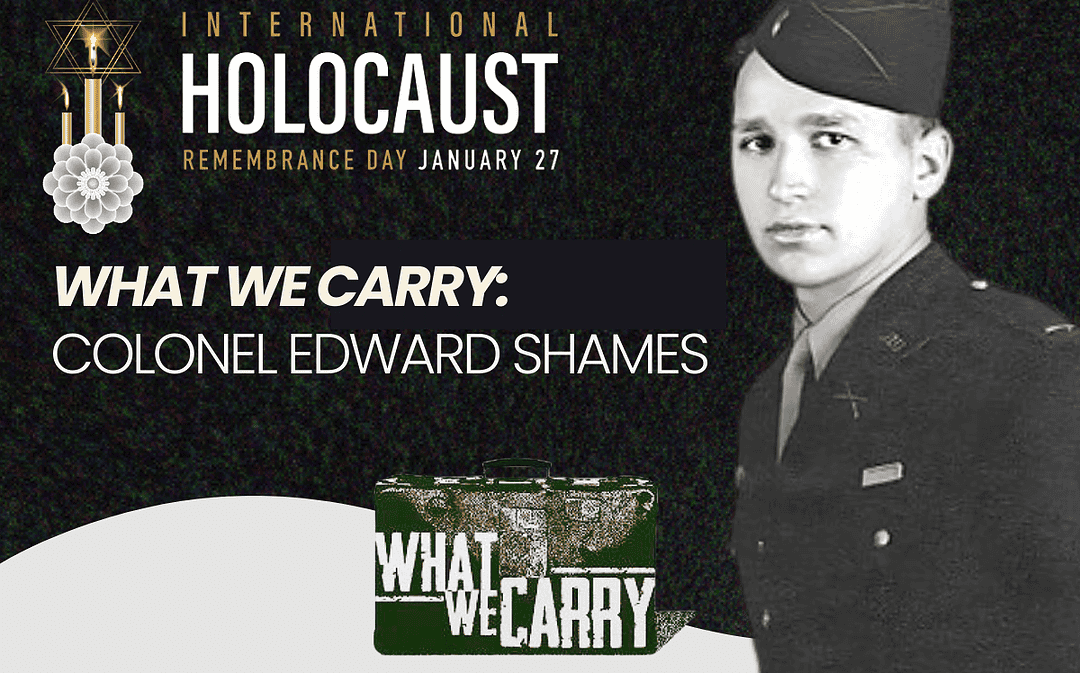 Premier of final “What We Carry” film featuring Col. Eddie Shames on International Holocaust Remembrance Day